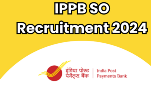 IPPB SO Recruitment 2024