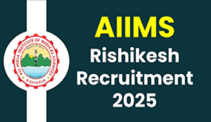 Aiims rishikesh recruitment 2025